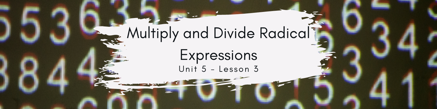 Lesson 3: Multiply and Divide Radical Expressions